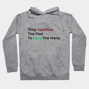 They Sacrifice The Few To Save The Many. Hoodie